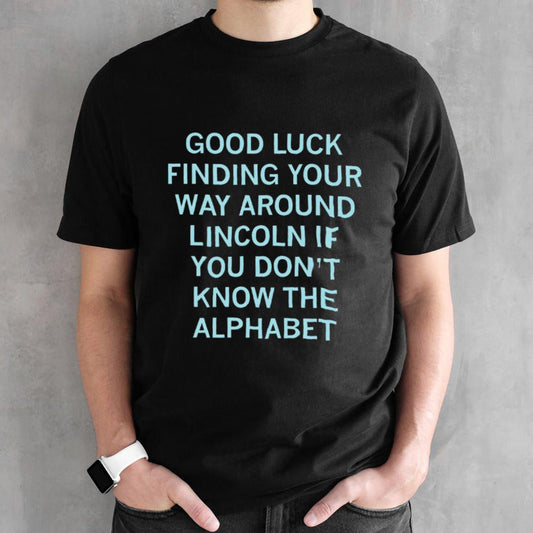 Good luck finding your way around Lincoln if you donâ€™t know the alphabet shirt