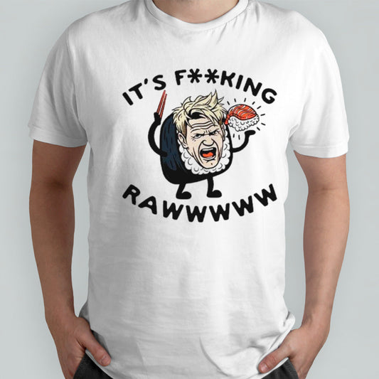 Gordon Ramsay Itsâ€™s fcking raw shirts