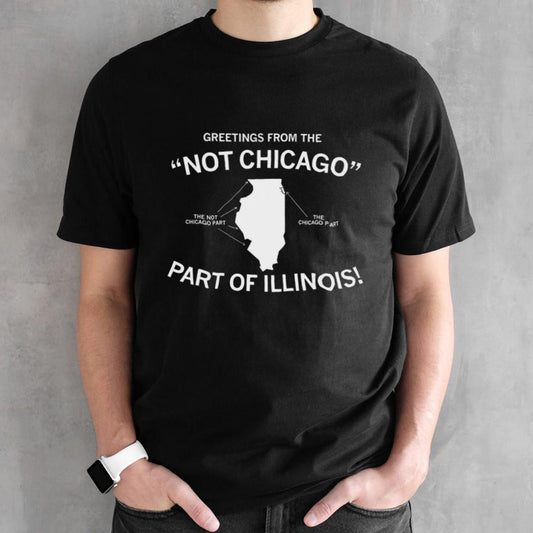 Greetings from the not Chicago part of illinois shirt