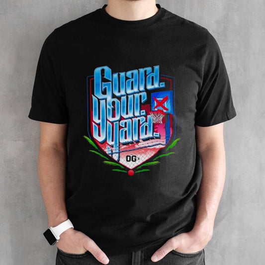 Guard your yard the OGsâ€™s shirts