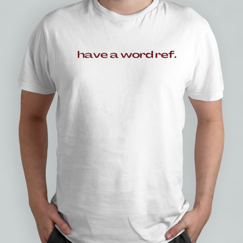 Have a wordref shirts