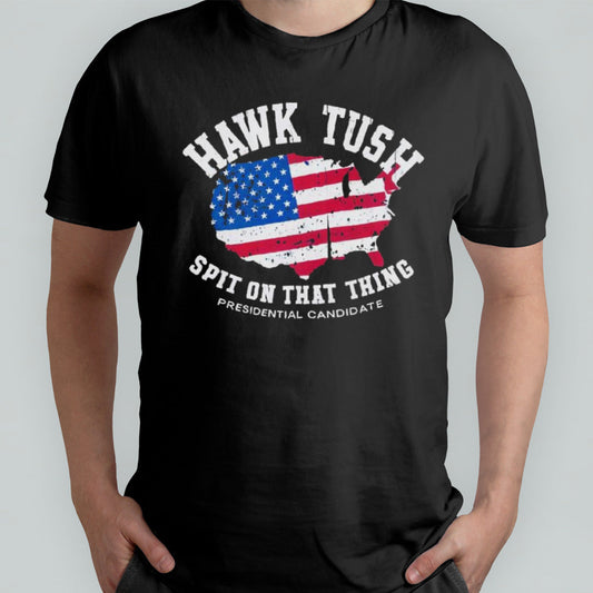 Hawk Tush Spit on that Thing Presidential Candidate American Flag Shirt