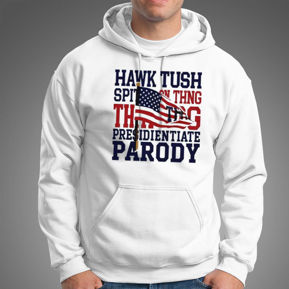 Hawk Tush Spit on that Thing Presidential Candidate Parody T-Shirt