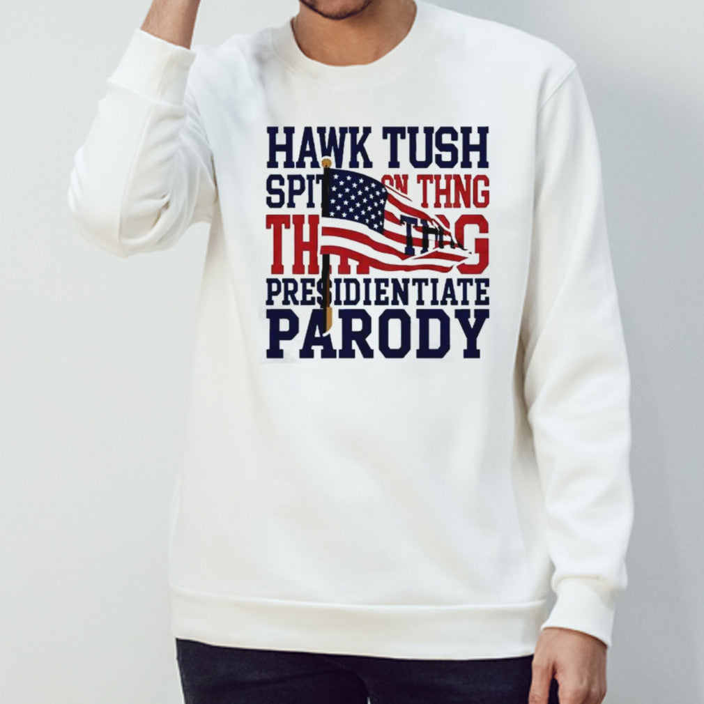 Hawk Tush Spit on that Thing Presidential Candidate Parody T-Shirt