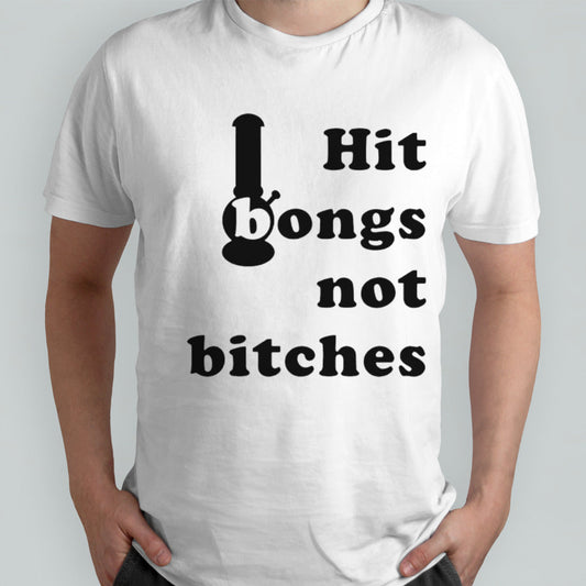 Hit bongs not bitches shirt