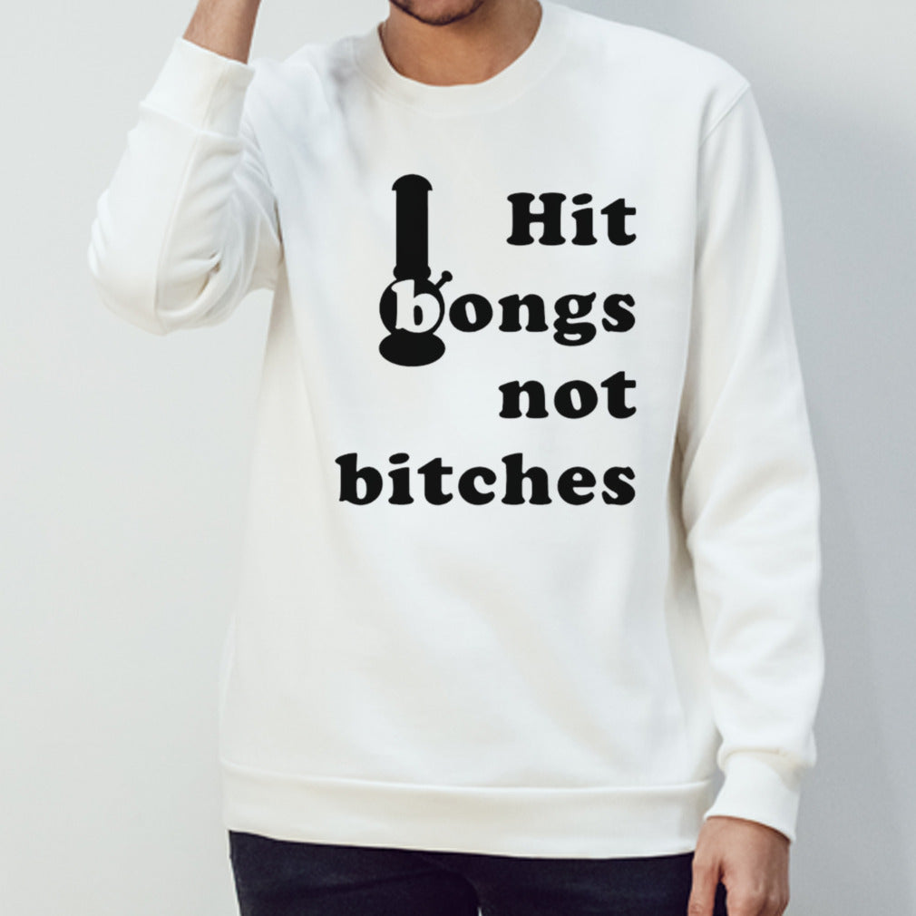 Hit bongs not bitches shirt