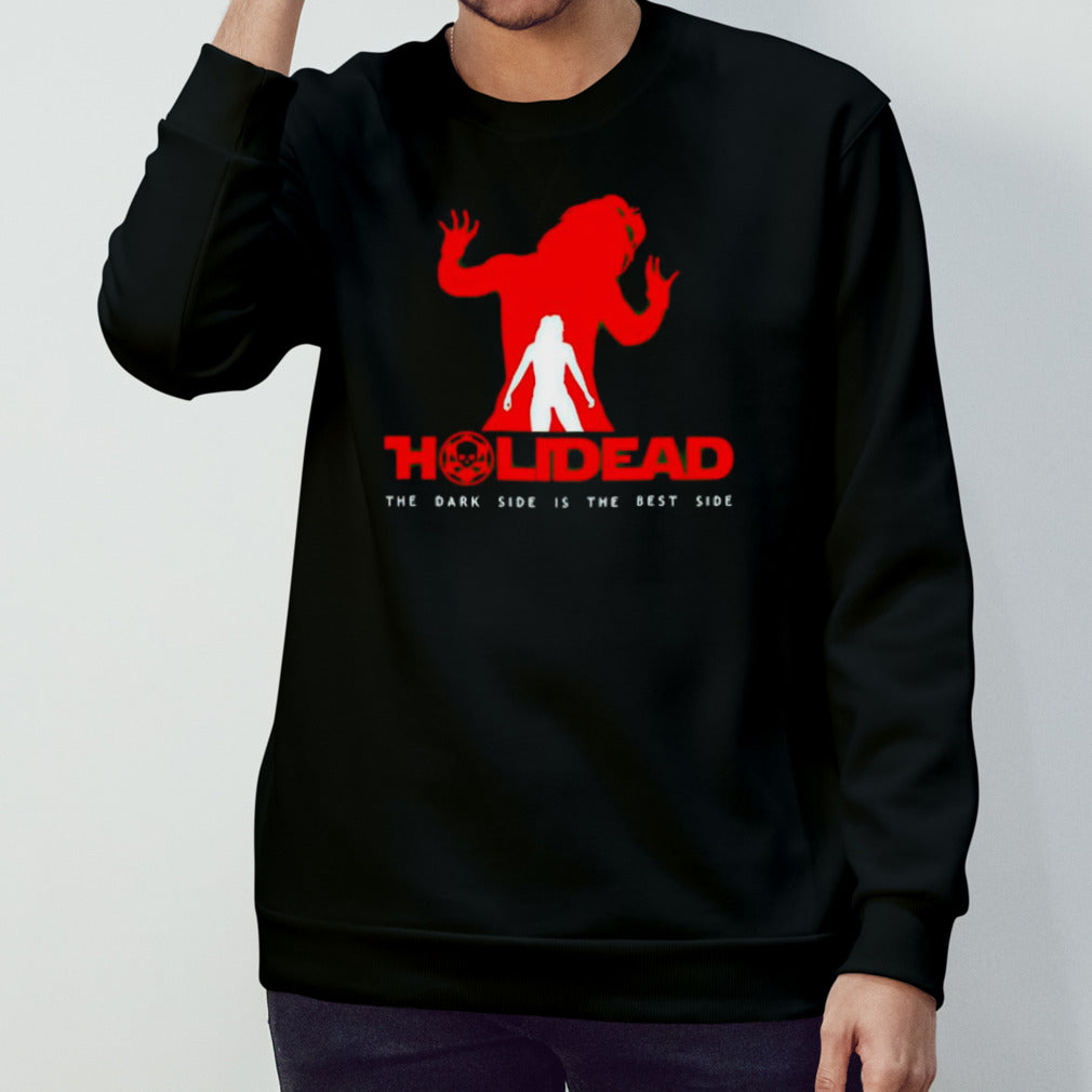 Holidead the dark side is the best side shirt