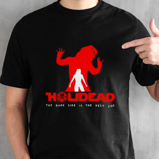 Holidead the dark side is the best side shirt