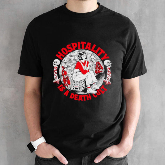 Hospitality is a death cult shirts