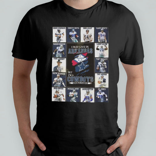 I Am Live In Arkansas But Im A Dallas Cowboys Fan Forever T-shirt