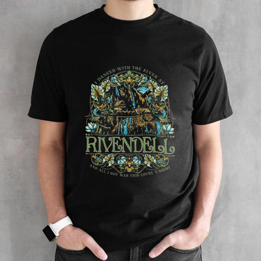 I Danced With The Elves At Rivendell And All I Got Was This Lousy T-shirt