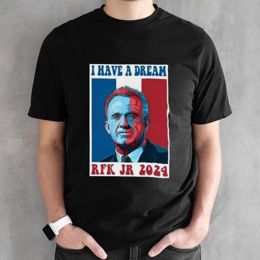 I Have A Dream Rfk Jr 2024 Shirts
