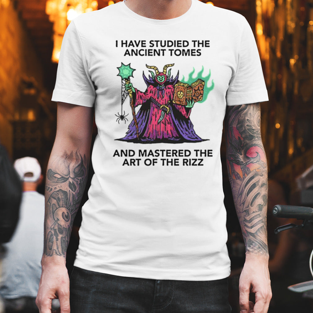 I Have Studied The Ancient Tomes And Mastered The Art Of The Rizz T-shirt