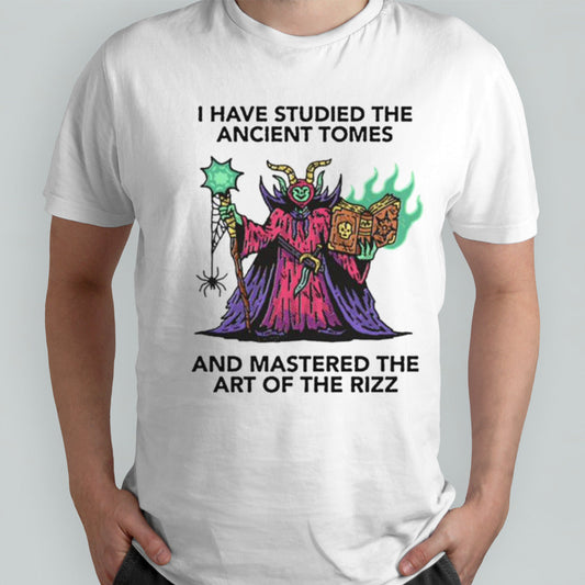 I Have Studied The Ancient Tomes And Mastered The Art Of The Rizz T-shirt