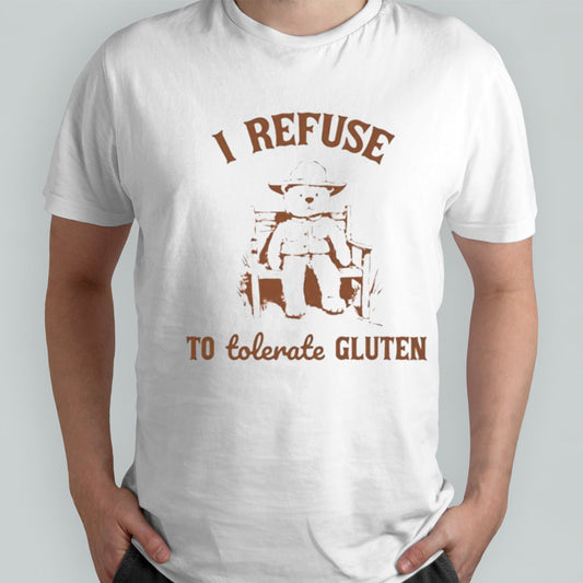 I Refuse To Tolerate Gluten Shirts