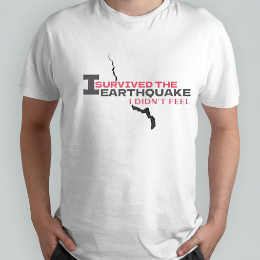 I Survived The Earthquake I Didnsâ€™t Feel Shirts