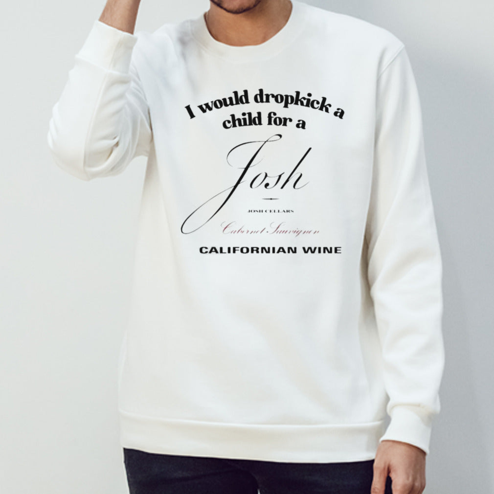 I Would Dropkick A Child For A Josh Wine Californian Wine Shirts