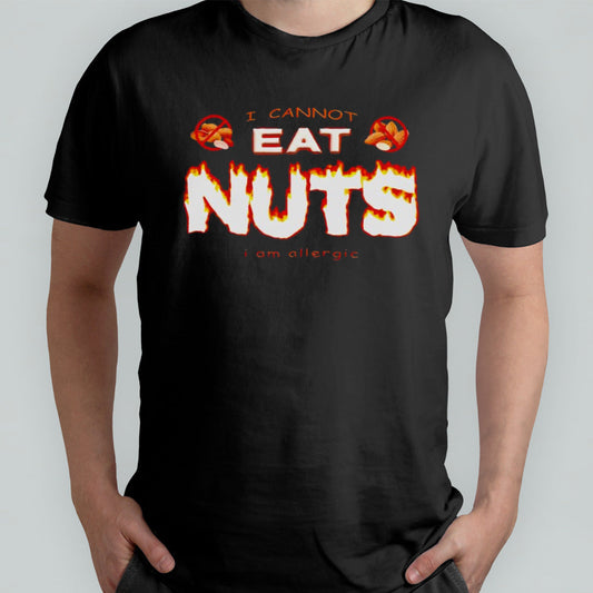 I cannot eat nuts iâ€™m allergic shirt