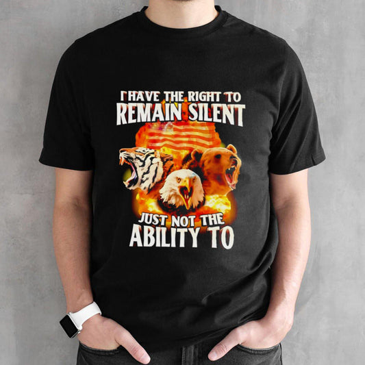 I have the right to remain silent just not the ability to shirt
