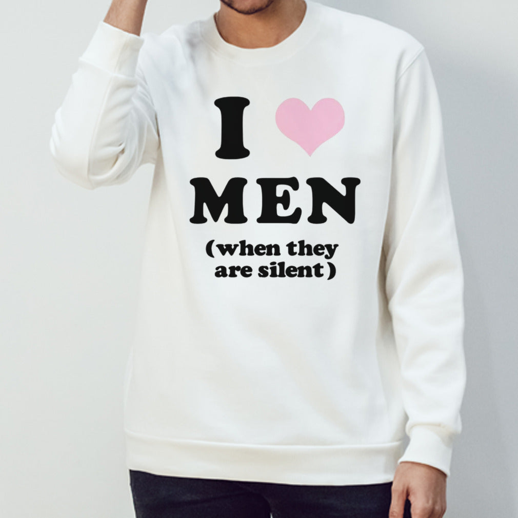 I love men when they are silent shirt