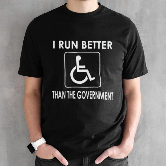 I run better than the government T-shirt