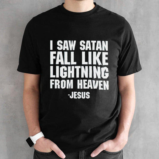 I saw satan fall like lightning from heaven Jesus shirts