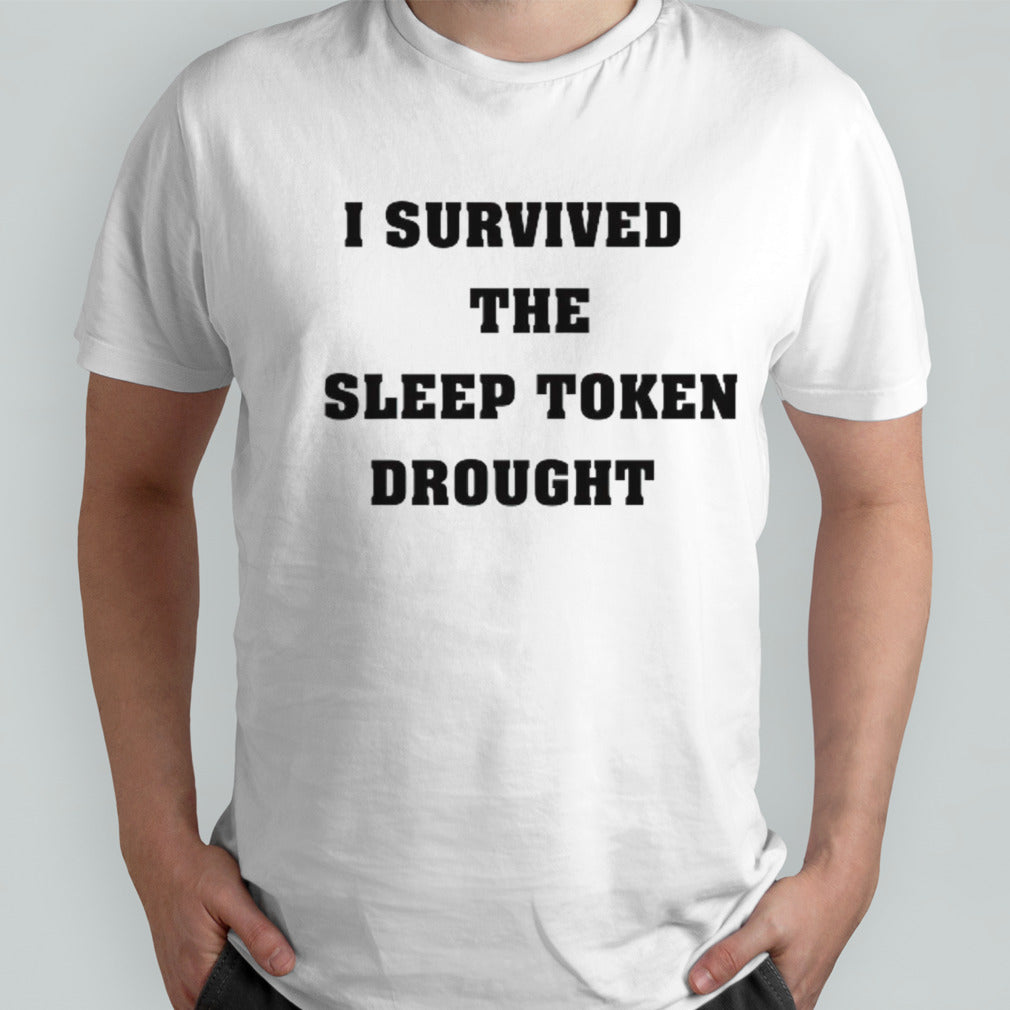 I survived the sleep token drought shirts