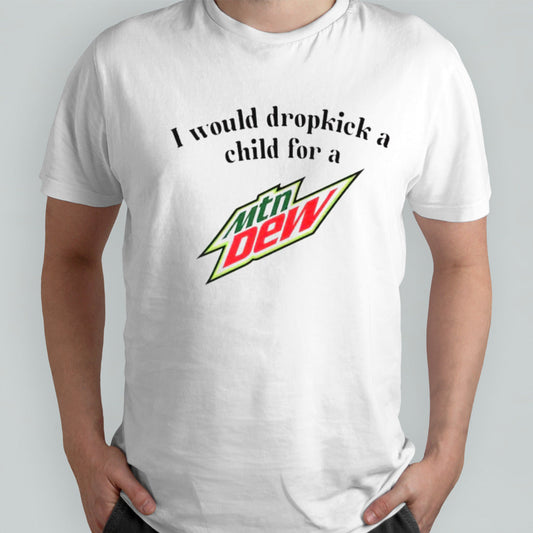 I would dropkick a child for a Mountain Dew shirts