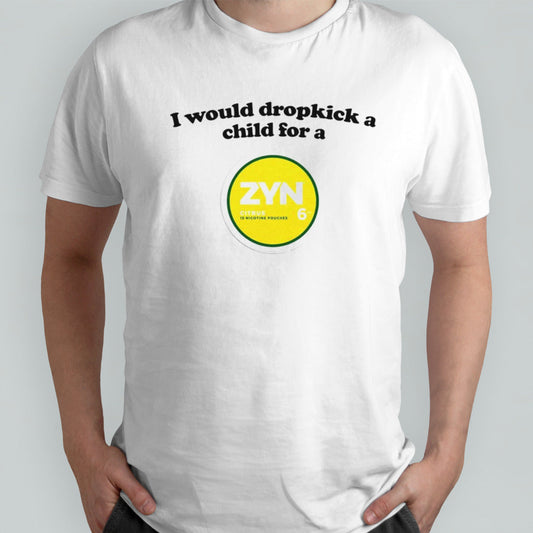 I would dropkick a child for a Zyn Citrus 15 Nicotine pouches shirts