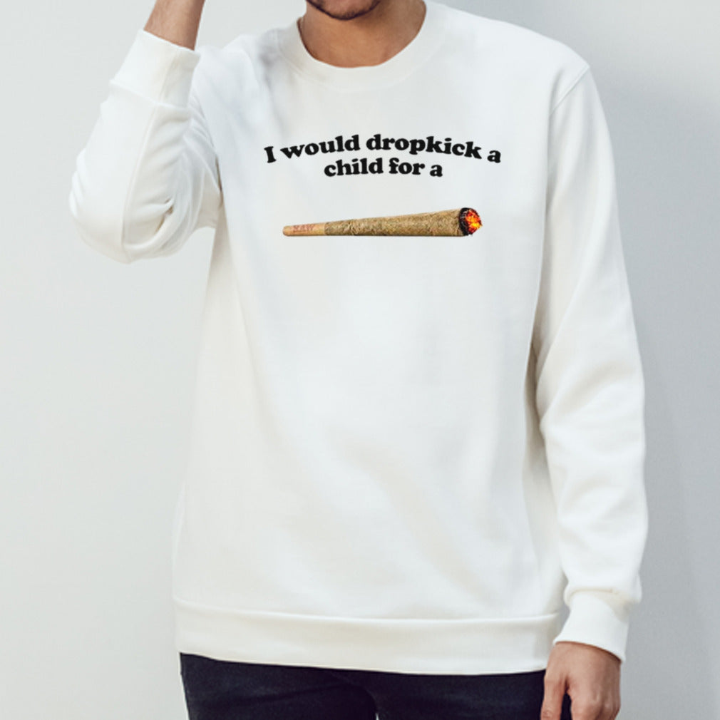 I would dropkick a child for a joint shirts