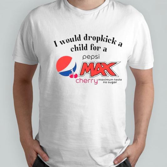 I would dropkick a child for a pepsi max cherry shirts