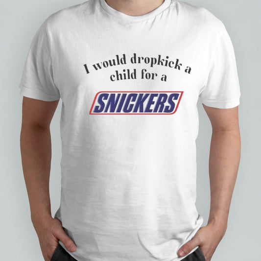 I would dropkick a child for a snickers shirts