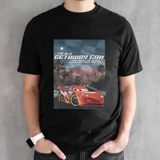 Iâ€™m In A Getaway Car Think About The Place Where You First Met Me T-shirt