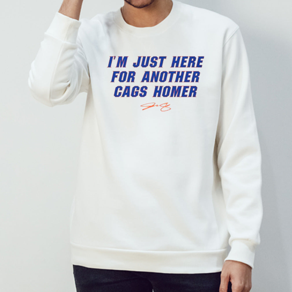 Isâ€™m just here for another cags homer shirts