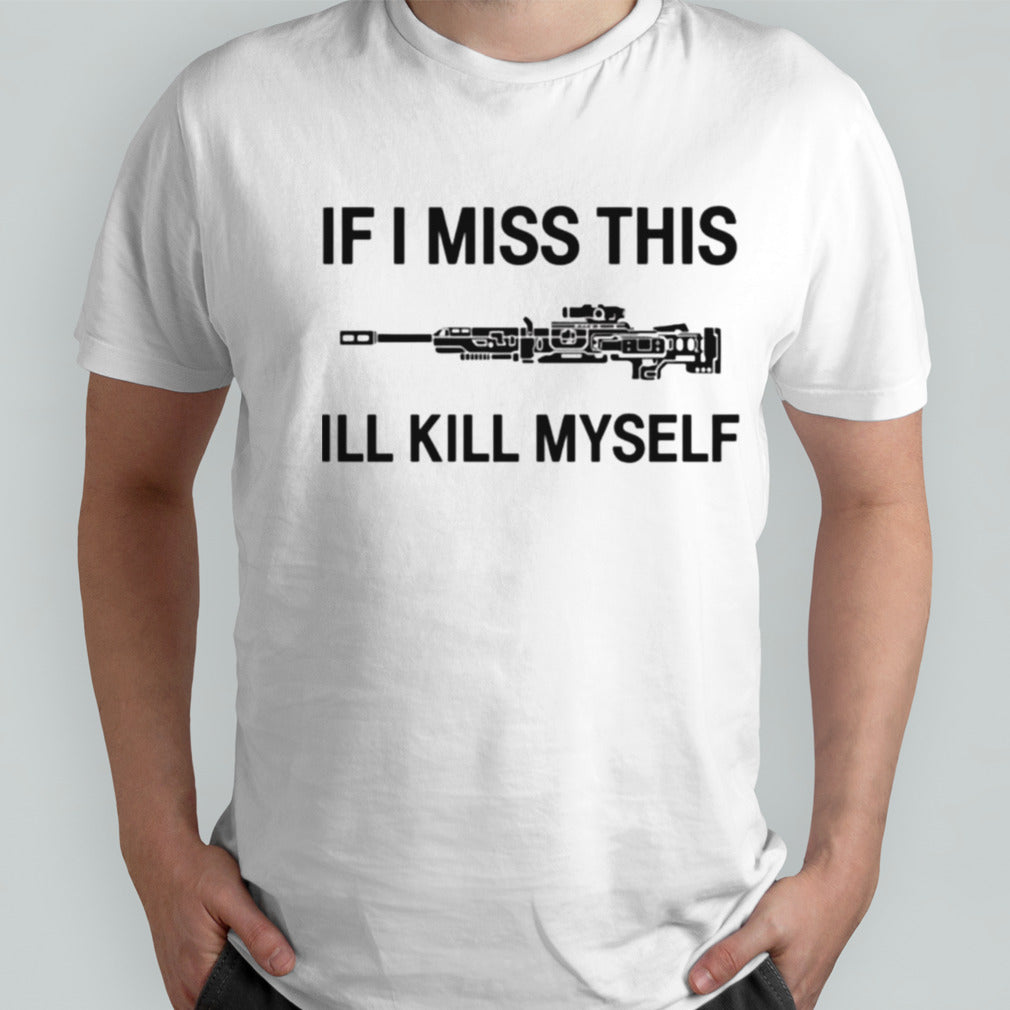 If i miss apex legends weapons this ill kill myself shirts