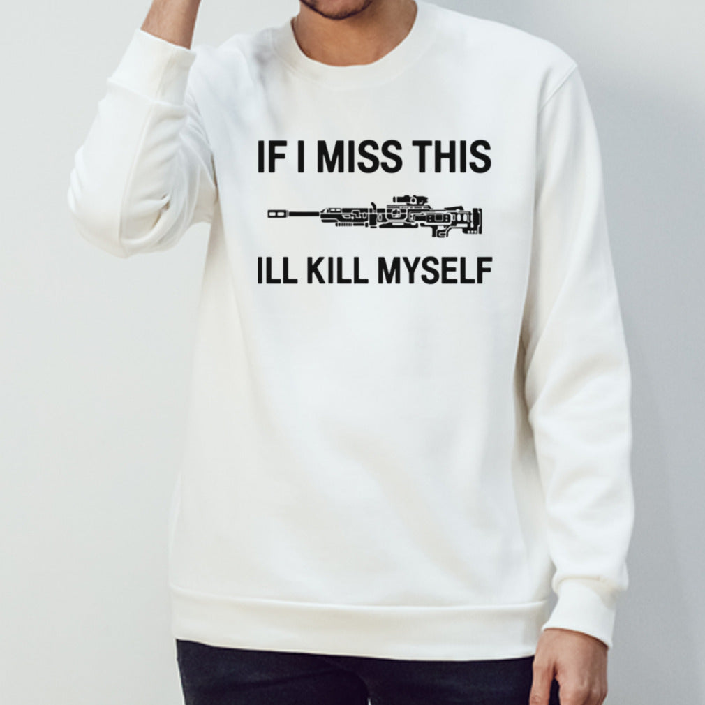 If i miss apex legends weapons this ill kill myself shirts
