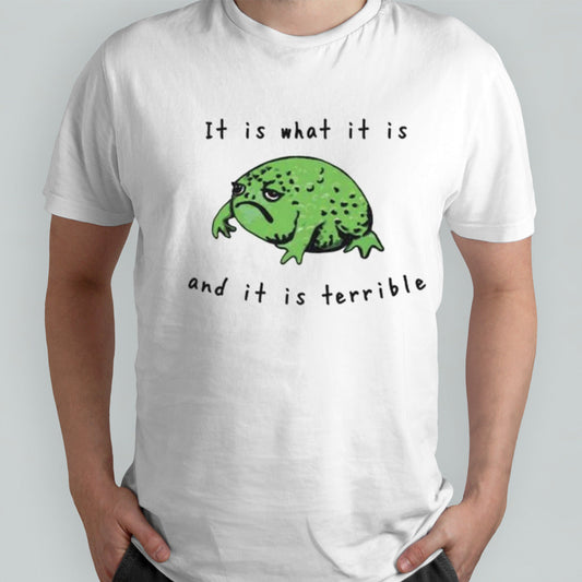 It is what it is and it is terrible shirts