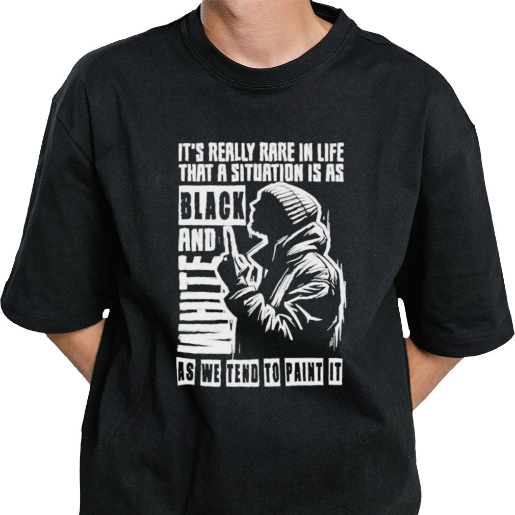 Itâ€™s Really Rare In Life That A Situation Is As Black And White As We Tend To Paint It T-shirt