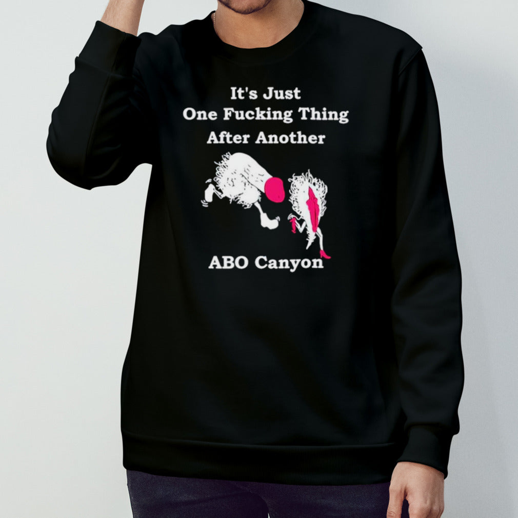 Itâ€™s just one fucking thing after another abo canyon shirt