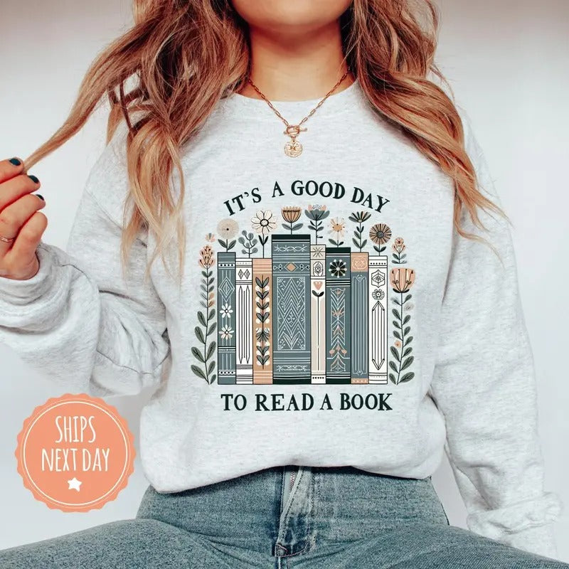 Its A Good Day To Read A Book Sweatshirt - Bookish Gifts - Gift For Librarian, Full Color Selection, Pick Your Favorite, Classic