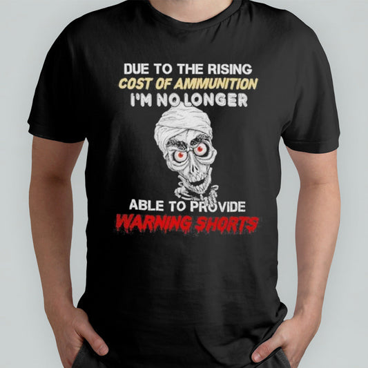 Jeff Dunham Due To The Rising Cost Of Ammunition Iâ€™m No Longer Able To Provide Warning Shorts Shirt