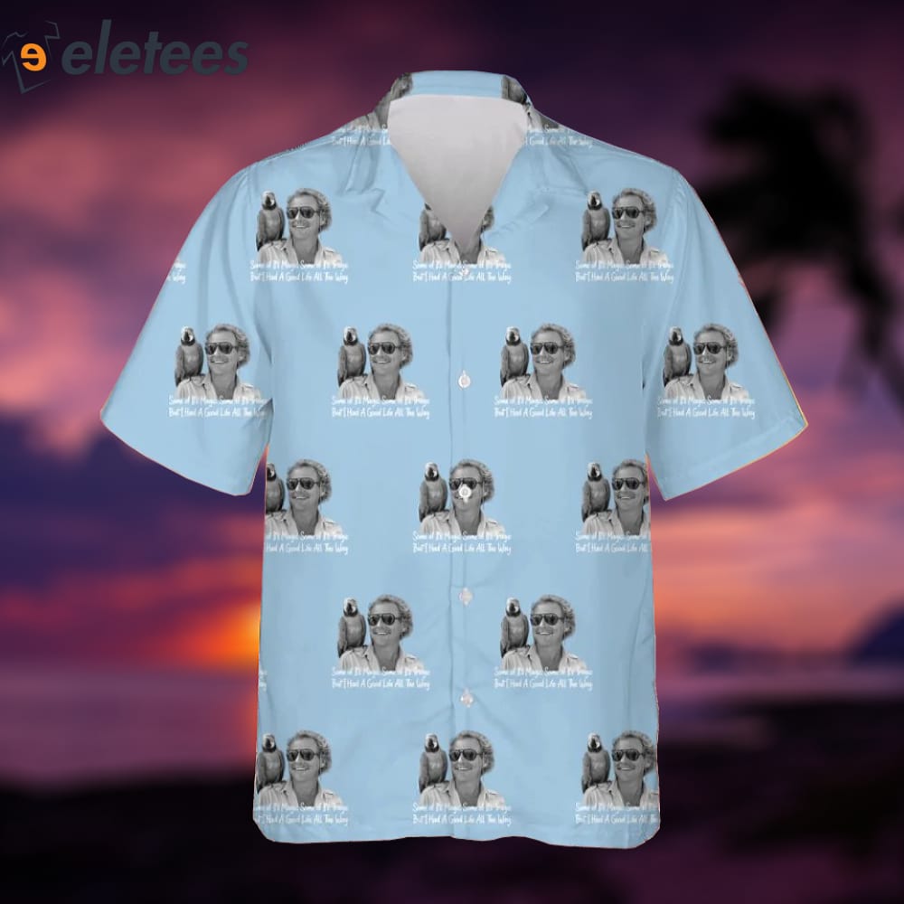 Jimmy Buffett I Had A Good Life All The Way Hawaiian Shirt