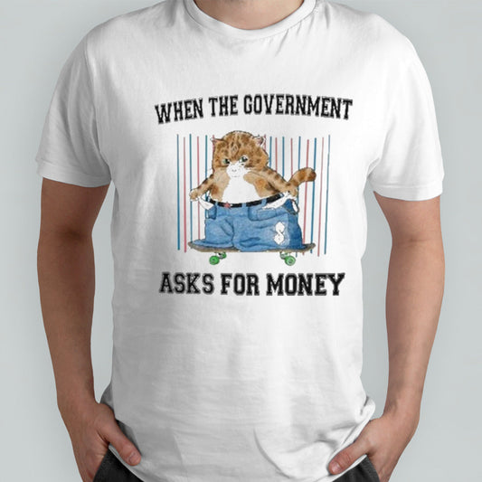 Jmcgg When The Government Asks For Money Shirt