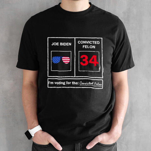 Joe Biden Vs Convicted Felon Iâ€™m Voting For The Convicted Felon Shirt