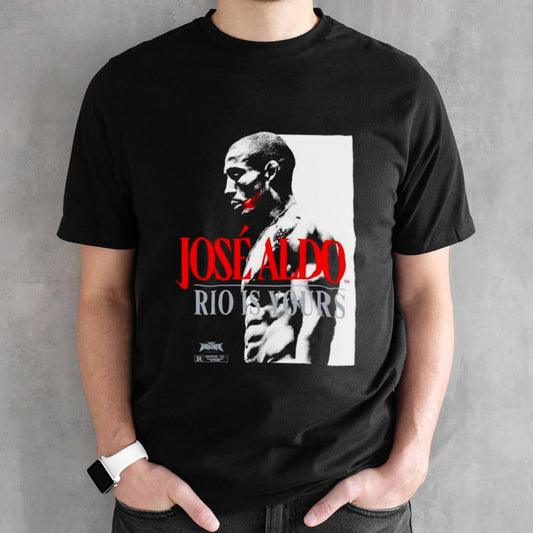 Jose Aldo Rio is yours shirts