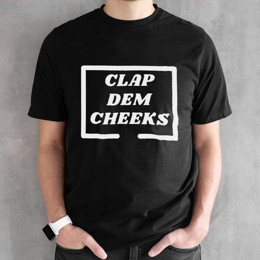 Junior Benito clap dem cheeks shirts