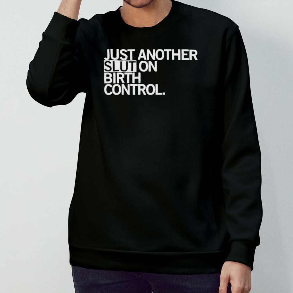Just Another Slut On Birth Control Shirt