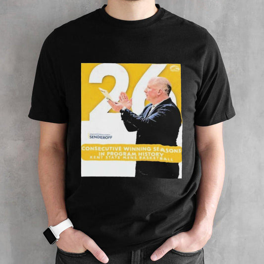 Kent State Golden Flashes Mens Basketball Head Coach Senderoff 26 Consecutive Winning Seasons In Program History Shirts
