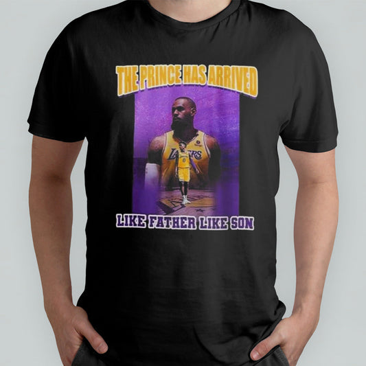 Lebron James Bronny James The Prince Has Arrived Like Father Like Son T-shirt