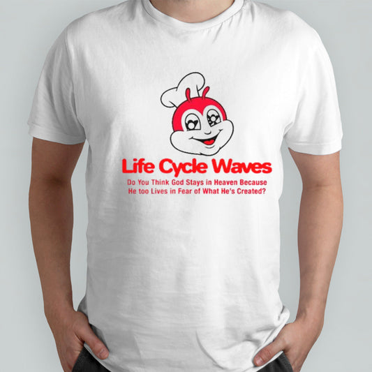 Life cycle waves do you think god stays in heaven because he too lives in fear of what hesâ€™s created shirts